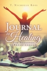 Journal to Healing: From Brokenness to Breakthrough By T. Nichelle Ross Cover Image