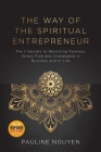 The Way of the Spiritual Entrepreneur: The 7 Secrets to Becoming Fearless, Stress Free and Unshakable in Business and in Life By Pauline Nguyen Cover Image