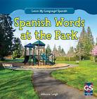 Spanish Words at the Park (Learn My Language! Spanish) By Johanna Leigh Cover Image