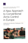 A New Approach to Conventional Arms Control in Europe: Addressing the Security Challenges of the 21st Century By Samuel Charap, Alice Lynch, John J. Drennan Cover Image