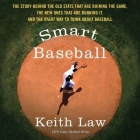 Smart Baseball Lib/E: The Story Behind the Old STATS That Are Ruining the Game, the New Ones That Are Running It, and the Right Way to Think Cover Image