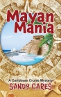 Mayan Mania: A Caribbean Cruise Mystery By Sandy Cares Cover Image