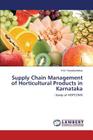 Supply Chain Management of Horticultural Products in Karnataka By H. M. Chandrashekar Cover Image