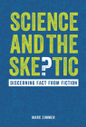 Science and the Skeptic: Discerning Fact from Fiction By Marc Zimmer Cover Image