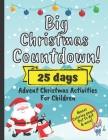 Big Christmas Countdown! 25 Days Advent Christmas Activities For Children: December Activity Workbook For Preschoolers With Mazes, Coloring Pages, Dot By Katie Evans Cover Image