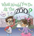 What Would You Do At The Zoo? By M. B. Roosa, James Koenig (Illustrator) Cover Image