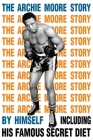 The Archie Moore Story By Archie Moore Cover Image