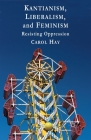 Kantianism, Liberalism, and Feminism: Resisting Oppression By C. Hay Cover Image
