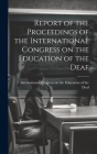 Report of the Proceedings of the International Congress on the Education of the Deaf Cover Image