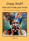 Crazy Stuff that will Tickle your Brain Cover Image