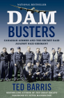 Dam Busters: Canadian Airmen and the Secret Raid Against Nazi Germany By Ted Barris Cover Image