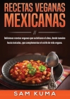 Recetas Veganas Mexicanas: Deliciosas recetas veganas que satisfacen el alma, desde tamales hasta tostadas, que complementan el estilo de vida ve By Sam Kuma Cover Image