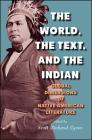 The World, the Text, and the Indian: Global Dimensions of Native American Literature (Suny Series) By Scott Richard Lyons (Editor) Cover Image