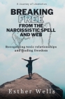 Breaking free from the narcissistic spell and web: Recognizing toxic relationships and finding freedom / A journey of liberation Cover Image