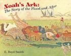 Noah's Ark: The Story of the Flood and After By E. Boyd Smith Cover Image
