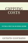 Capping Costs: Putting a Price Tag on School Reform By Gerard Giordano Cover Image