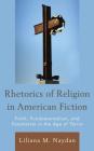 Rhetorics of Religion in American Fiction: Faith, Fundamentalism, and Fanaticism in the Age of Terror Cover Image