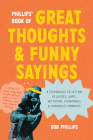 Phillips' Book of Great Thoughts and Funny Sayings: A Stupendous Collection of Quotes, Quips, Witticisms, Ponderings, and Humorous Comments Cover Image