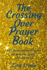 The Crossing Over Prayer book: 88 Extraordinary Prayers to Help the Living and the Dead Cover Image
