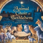 The Animal Choir of Bethlehem: 5 Bedtime Stories of the First Christmas By Blume Potter Cover Image