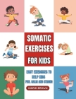 Somatic Exercises for Kids: Easy Exercises to Help Kids Feel Calm and Strong By Ingrid Brown Cover Image