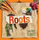 Roots (Learn about Plants!) By Steffi Cavell-Clarke Cover Image