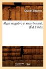 Alger Naguère Et Maintenant, (Éd.1868) (Histoire) By Charles Desprez Cover Image