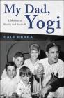 My Dad, Yogi: A Memoir of Family and Baseball By Dale Berra, Mark Ribowsky (With) Cover Image