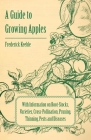 A Guide to Growing Apples with Information on Root-Stocks, Varieties, Cross-Pollination, Pruning, Thinning, Pests and Diseases By Frederick Keeble Cover Image