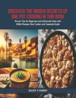 Discover the Hidden Secrets of One Pot Cooking in this Book: Proven Tips for Beginners and Advanced Users with Skillet Recipes, Slow Cooker, and Casse Cover Image