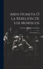 Aben Humeya Ó La Rebelión De Los Moriscos: Drama Histórico... Cover Image