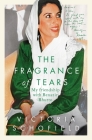 The Fragrance of Tears: My Friendship with Benazir Bhutto By Victoria Schofield Cover Image