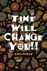 Time Will Change You!! By Maria Perez Cover Image