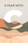 A Year with C: Cancer, Creativity, Claire By Claire James Cover Image