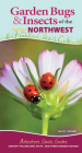 Garden Bugs & Insects of the Northwest: Identify Pollinators, Pests, and Other Garden Visitors (Adventure Quick Guides) Cover Image