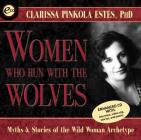 Women Who Run With the Wolves: Myths and Stories of the Wild Woman Archetype By Clarissa Pinkola Estés, Ph.D. Cover Image