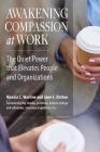 Awakening Compassion at Work: The Quiet Power That Elevates People and Organizations Cover Image