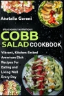 Deliciously Nutritious Cobb Salad Cookbook: Vibrant, Kitchen-Tested American Dish Recipes for Eating and Living Well Every Day By Anatalia Gorani Cover Image