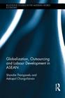 Globalization, Outsourcing and Labour Development in ASEAN (Routledge Studies in the Modern World Economy) Cover Image