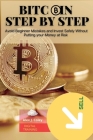 Bitcoin Step by Step: Avoid Beginner Mistakes and Invest Safely Wthout Putting your Money at Risk Cover Image