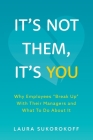 It's Not Them, It's You: Why Employees Break Up With Their Managers and What To Do About It Cover Image