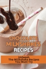 Chocolate Milkshakes Recipes: Unleash The Milkshake Recipes You Must Try: Milkshake Recipes And Ideas By Melynda Rumph Cover Image