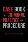 Case Book on Criminal Practice and Procedure By Roger a. Ramgoolam Cover Image