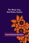 The Magic Egg, and Other Stories By Frank Richard Stockton Cover Image