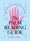 The Palm Reading Guide: Reveal the Secretes Hidden in Your Hands By Frank C. Clifford Cover Image