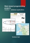 Web-based programming projects.: Volume 1 - database applications By Graham Hall Cover Image
