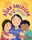 A is for Asian American: A Children's Guide to Asian American History By Cathy Linh Che, Kyle Lucia Wu, Kavita Ramchandran (Illustrator) Cover Image