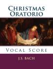 Christmas Oratorio: Vocal Score By J. S. Bach Cover Image