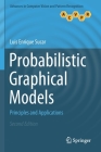 Probabilistic Graphical Models: Principles and Applications (Advances in Computer Vision and Pattern Recognition) By Luis Enrique Sucar Cover Image