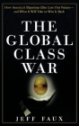 The Global Class War: How America's Bipartisan Elite Lost Our Future - And What It Will Take to Win It Back By Jeff Faux Cover Image